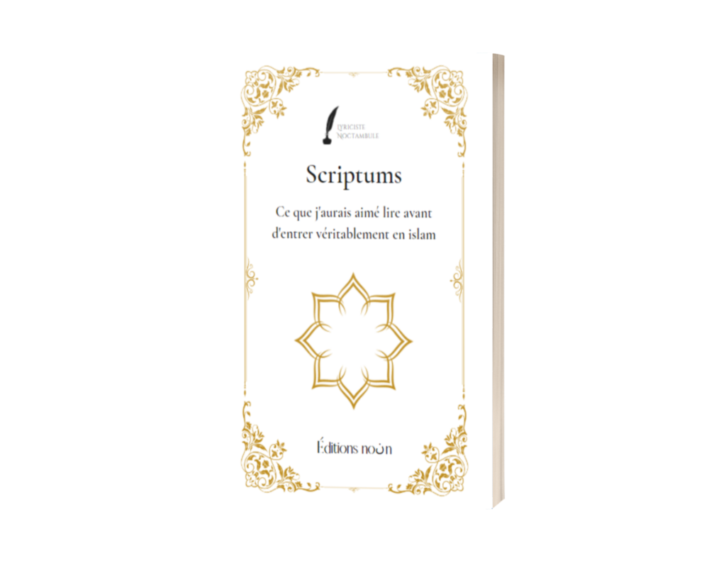 Scriptums - Ce que j'aurais aimé lire avant d'entrer en islam